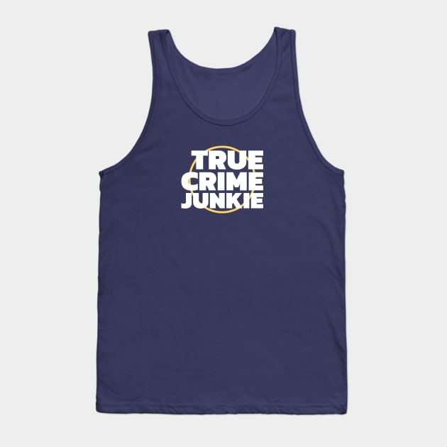 True Crime Junkie Tank Top by Ghost Of A Chance 